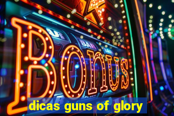 dicas guns of glory